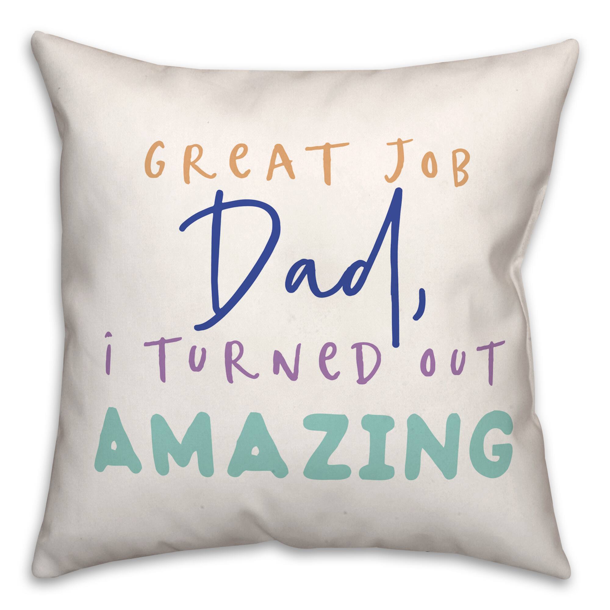 Great Job Dad I Turned Out Amazing Indoor/Outdoor Pillow